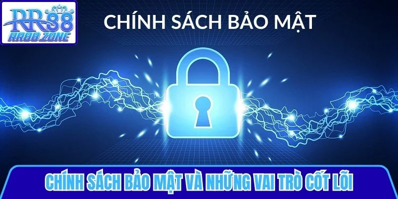 Chính sách bảo mật và những vai trò cốt lõi