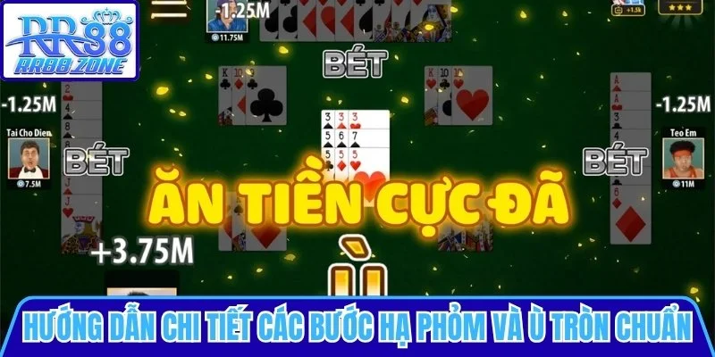 Hướng dẫn chi tiết các bước hạ phỏm và ù tròn chuẩn